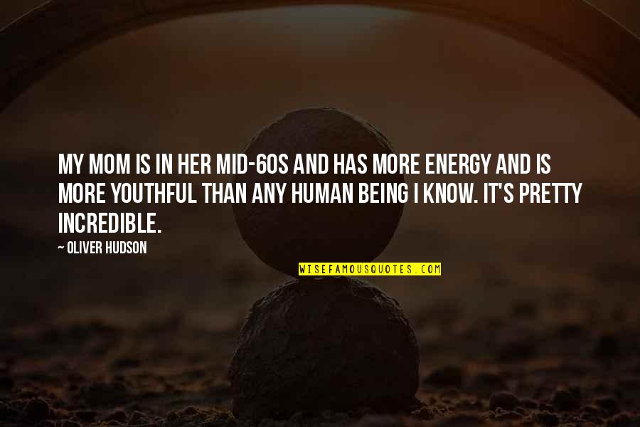 Westrum Builders Quotes By Oliver Hudson: My mom is in her mid-60s and has Westrum Builders Quotes By Oliver Hudson: My mom is in her mid-60s and has