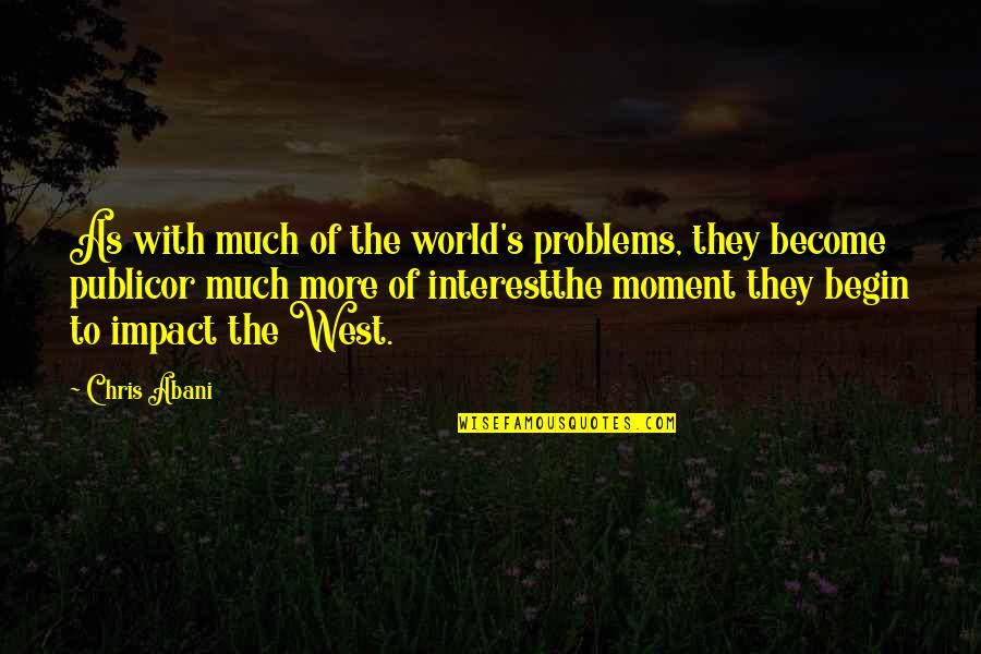 West's Quotes By Chris Abani: As with much of the world's problems, they