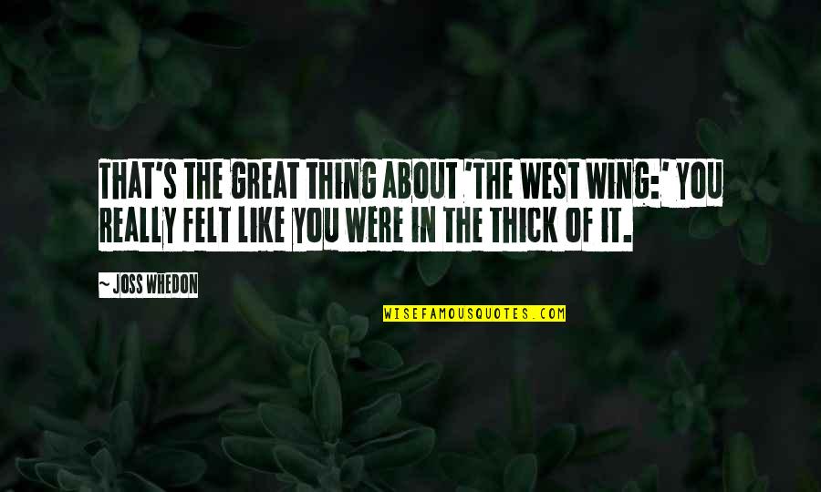 West's Quotes By Joss Whedon: That's the great thing about 'The West Wing:'