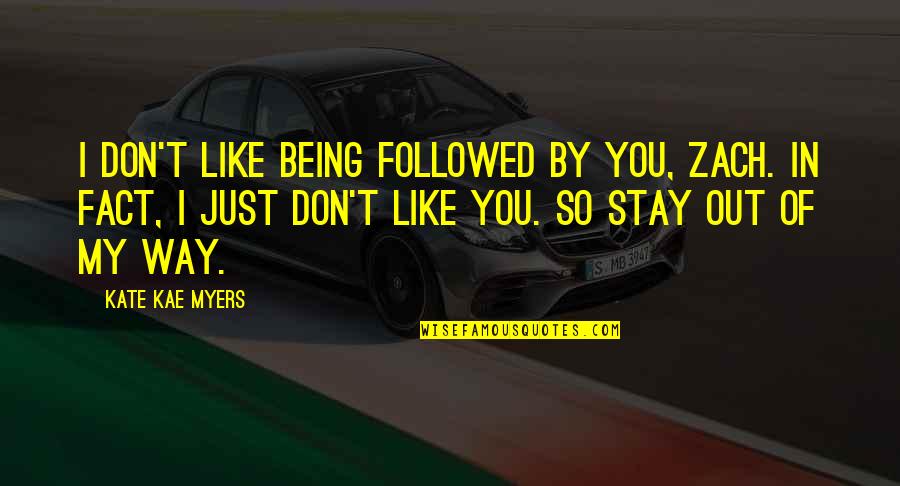 Westside Cholo Quotes By Kate Kae Myers: I don't like being followed by you, Zach. Westside Cholo Quotes By Kate Kae Myers: I don't like being followed by you, Zach.