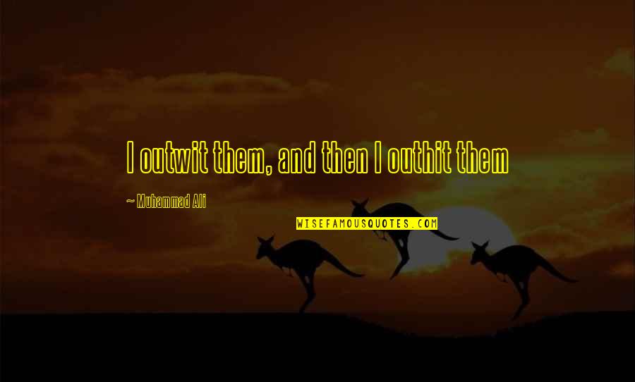 Westward Ho Quotes By Muhammad Ali: I outwit them, and then I outhit them