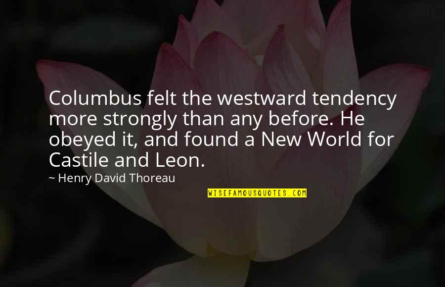Westward Quotes By Henry David Thoreau: Columbus felt the westward tendency more strongly than