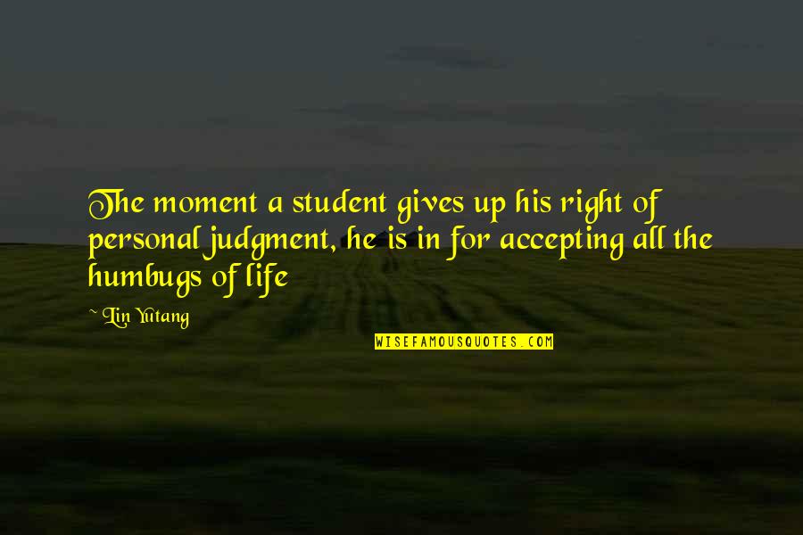 Westwards Quotes By Lin Yutang: The moment a student gives up his right Westwards Quotes By Lin Yutang: The moment a student gives up his right