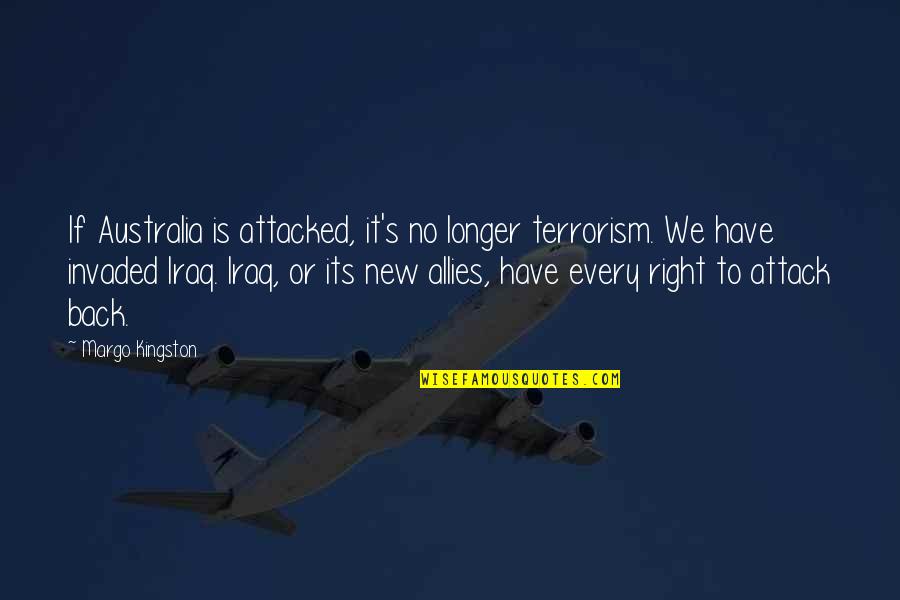 Westwards Quotes By Margo Kingston: If Australia is attacked, it's no longer terrorism. Westwards Quotes By Margo Kingston: If Australia is attacked, it's no longer terrorism.