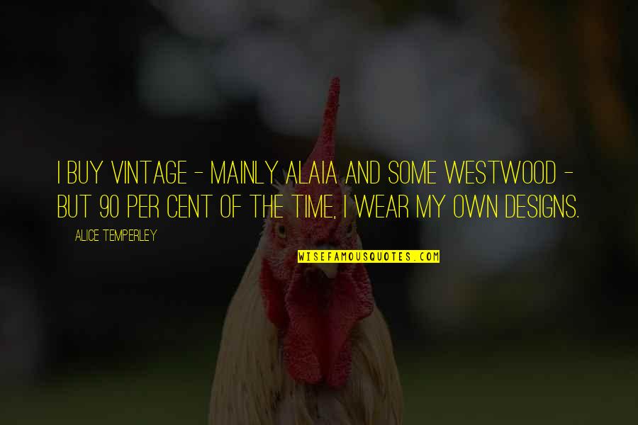 Westwood Quotes By Alice Temperley: I buy vintage - mainly Alaia and some