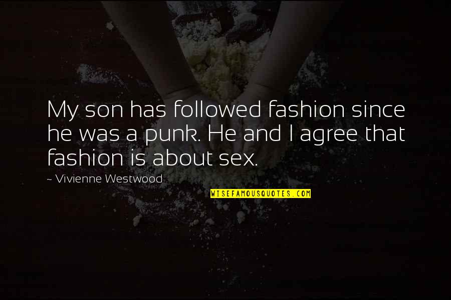 Westwood Quotes By Vivienne Westwood: My son has followed fashion since he was