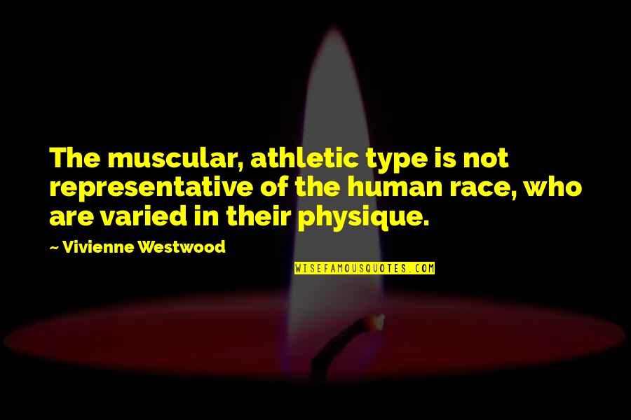 Westwood Quotes By Vivienne Westwood: The muscular, athletic type is not representative of