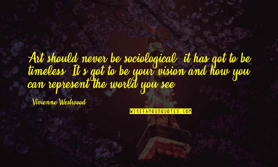 Westwood Quotes By Vivienne Westwood: Art should never be sociological; it has got