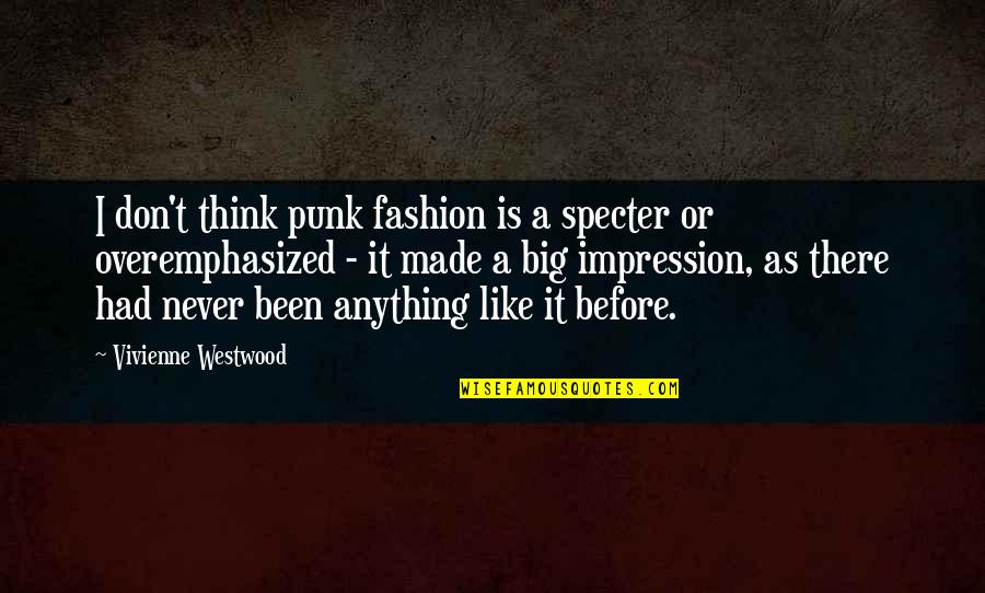 Westwood Quotes By Vivienne Westwood: I don't think punk fashion is a specter