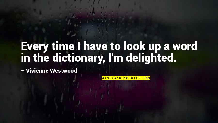 Westwood Quotes By Vivienne Westwood: Every time I have to look up a