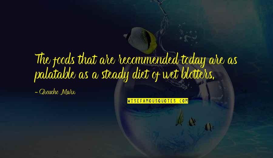 Wet As Quotes By Groucho Marx: The foods that are recommended today are as