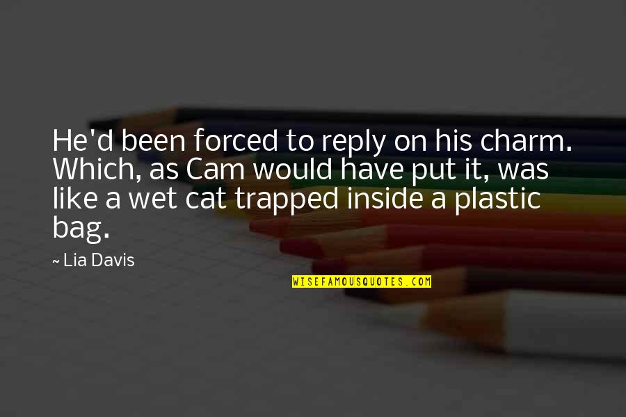 Wet As Quotes By Lia Davis: He'd been forced to reply on his charm.