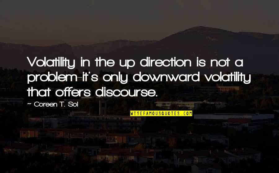 Wet Dog Quotes By Coreen T. Sol: Volatility in the up direction is not a