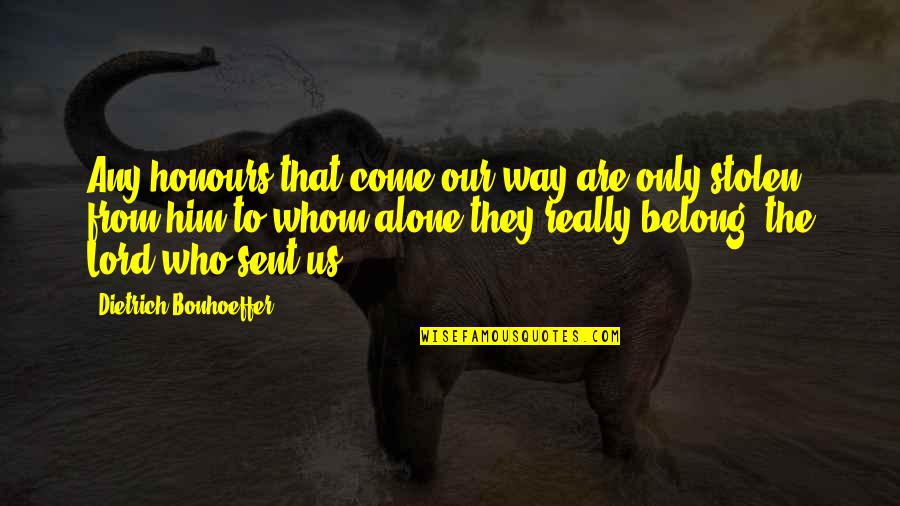 Wet Dog Quotes By Dietrich Bonhoeffer: Any honours that come our way are only Wet Dog Quotes By Dietrich Bonhoeffer: Any honours that come our way are only