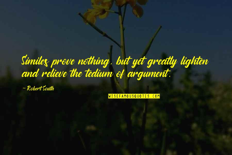 Wet Dream Quotes By Robert South: Similes prove nothing, but yet greatly lighten and