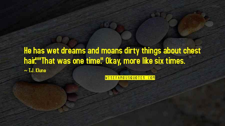 Wet Dreams Quotes By T.J. Klune: He has wet dreams and moans dirty things