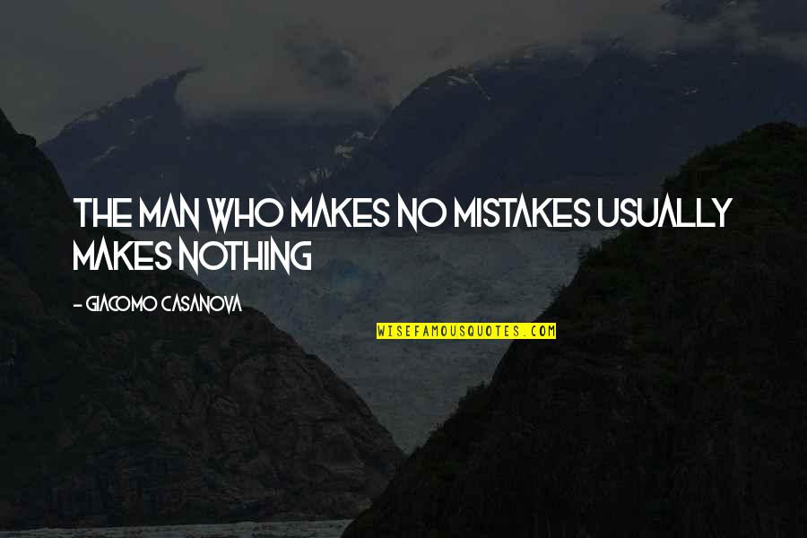 Wet Leaves Quotes By Giacomo Casanova: THE MAN WHO MAKES NO MISTAKES USUALLY MAKES