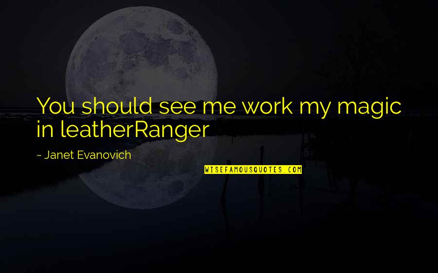 Wet Nurses During Slavery Quotes By Janet Evanovich: You should see me work my magic in Wet Nurses During Slavery Quotes By Janet Evanovich: You should see me work my magic in