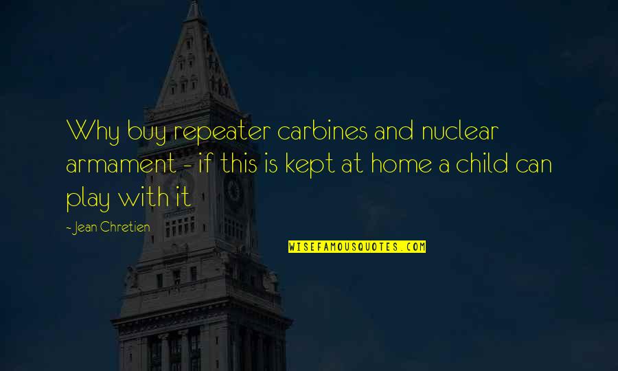 Wet Nurses During Slavery Quotes By Jean Chretien: Why buy repeater carbines and nuclear armament - Wet Nurses During Slavery Quotes By Jean Chretien: Why buy repeater carbines and nuclear armament -
