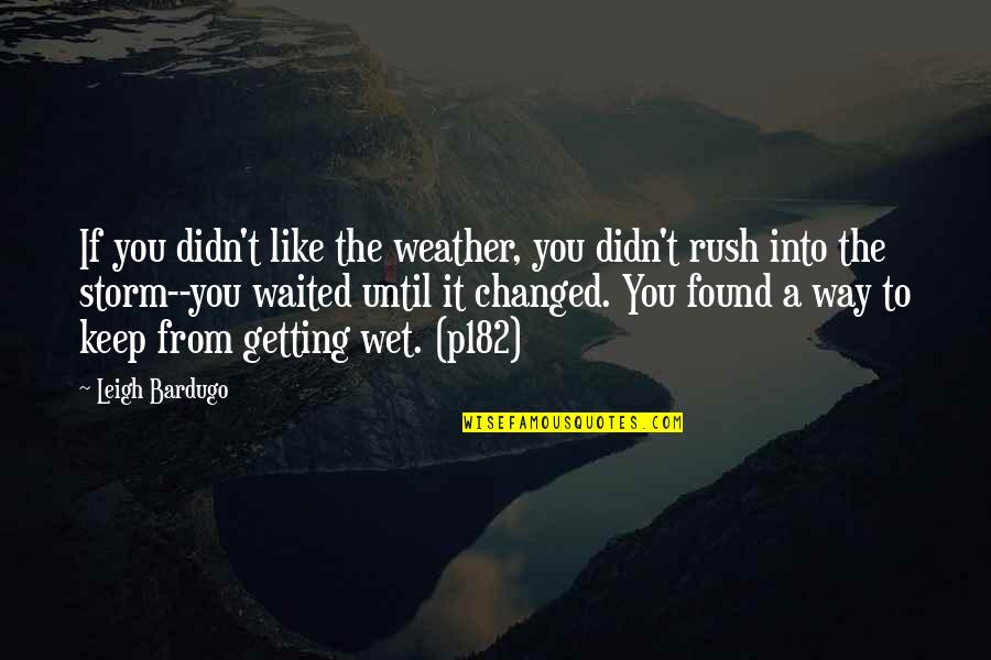 Wet Weather Quotes By Leigh Bardugo: If you didn't like the weather, you didn't