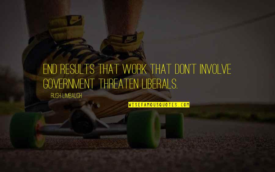 Wet Willy Quotes By Rush Limbaugh: End results that work that don't involve government