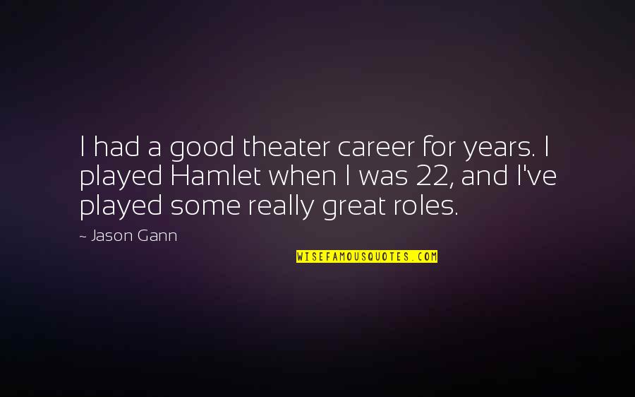Weteng Quotes By Jason Gann: I had a good theater career for years.
