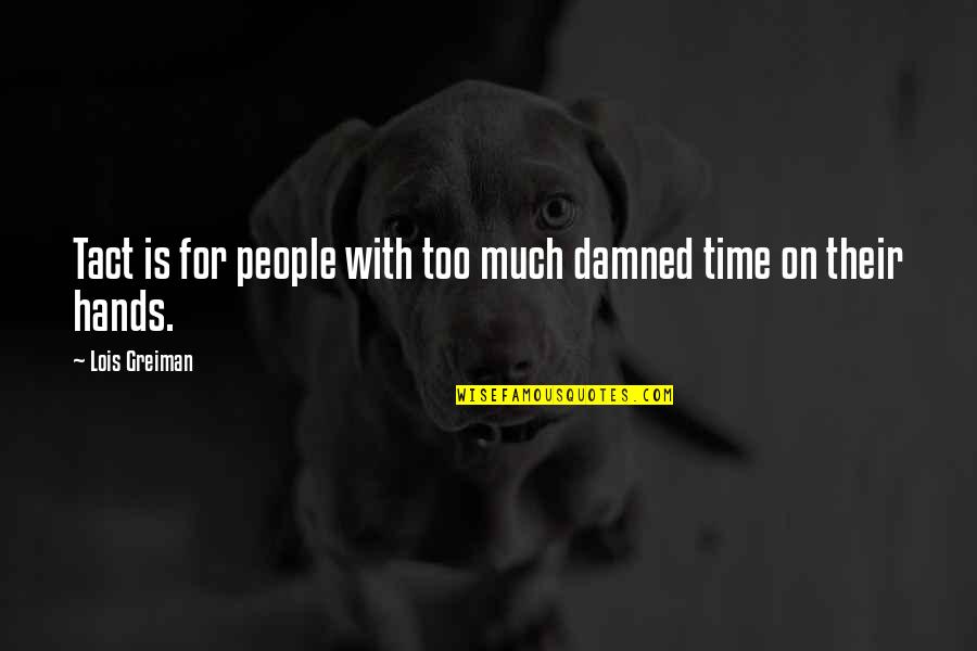 Wetenschappelijke Proefjes Quotes By Lois Greiman: Tact is for people with too much damned Wetenschappelijke Proefjes Quotes By Lois Greiman: Tact is for people with too much damned