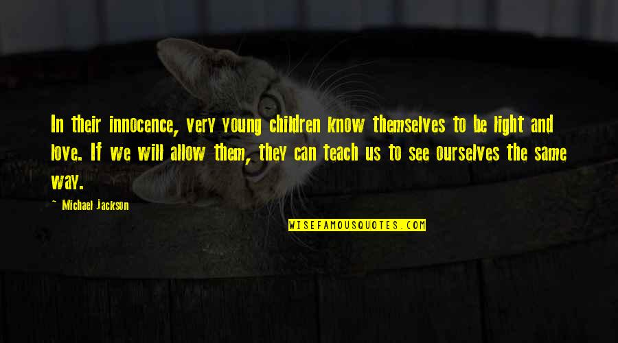 Wetering Quotes By Michael Jackson: In their innocence, very young children know themselves