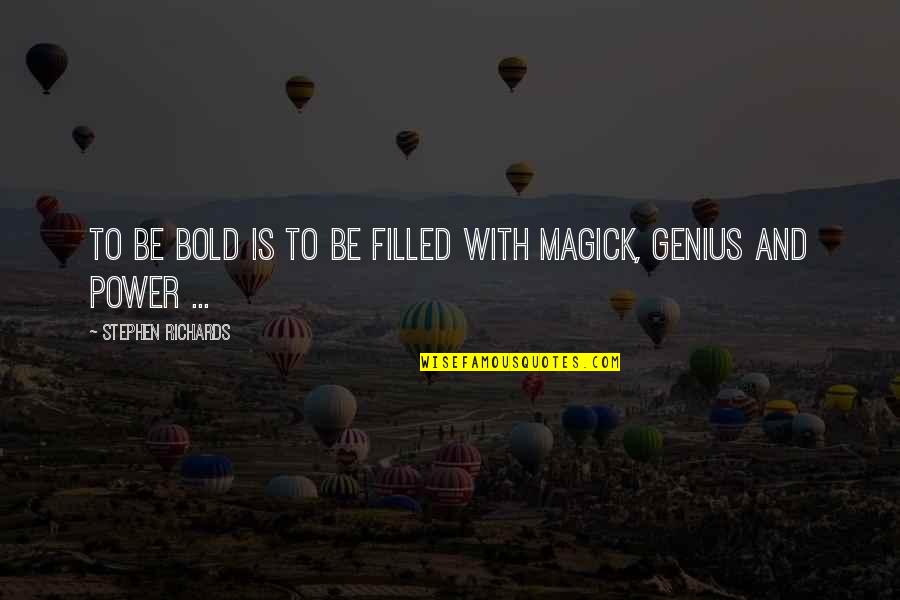 Wetherbee Plumbing Quotes By Stephen Richards: To be bold is to be filled with Wetherbee Plumbing Quotes By Stephen Richards: To be bold is to be filled with