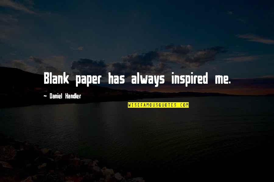 Wetherbee Post Quotes By Daniel Handler: Blank paper has always inspired me.