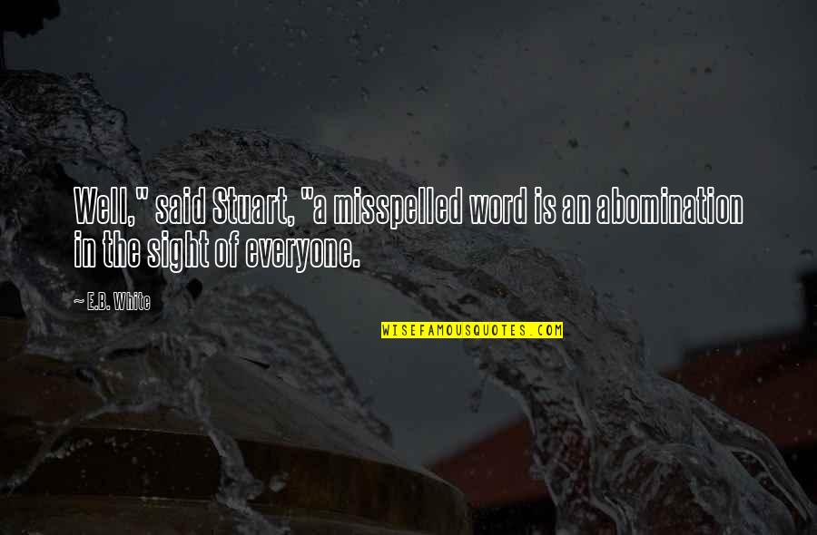 Wetiko Native Americans Quotes By E.B. White: Well," said Stuart, "a misspelled word is an