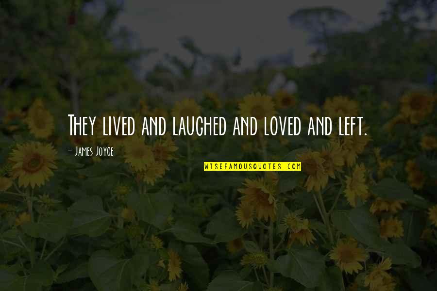 Wetinberate Quotes By James Joyce: They lived and laughed and loved and left. Wetinberate Quotes By James Joyce: They lived and laughed and loved and left.