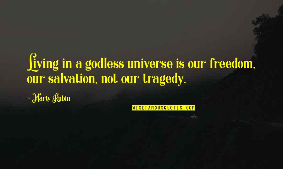 Wetjoen Quotes By Marty Rubin: Living in a godless universe is our freedom,
