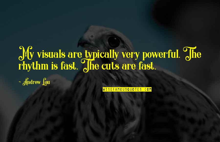 Wetland Best Quotes By Andrew Lau: My visuals are typically very powerful. The rhythm
