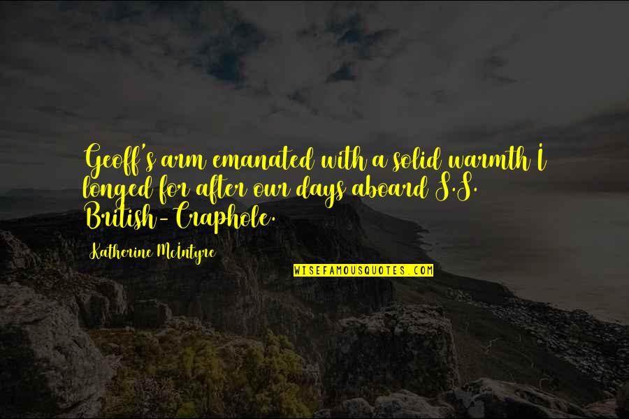 Wetland Best Quotes By Katherine McIntyre: Geoff's arm emanated with a solid warmth I Wetland Best Quotes By Katherine McIntyre: Geoff's arm emanated with a solid warmth I