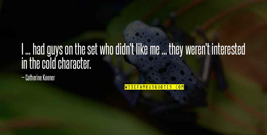 Wetland Conservation Quotes By Catherine Keener: I ... had guys on the set who