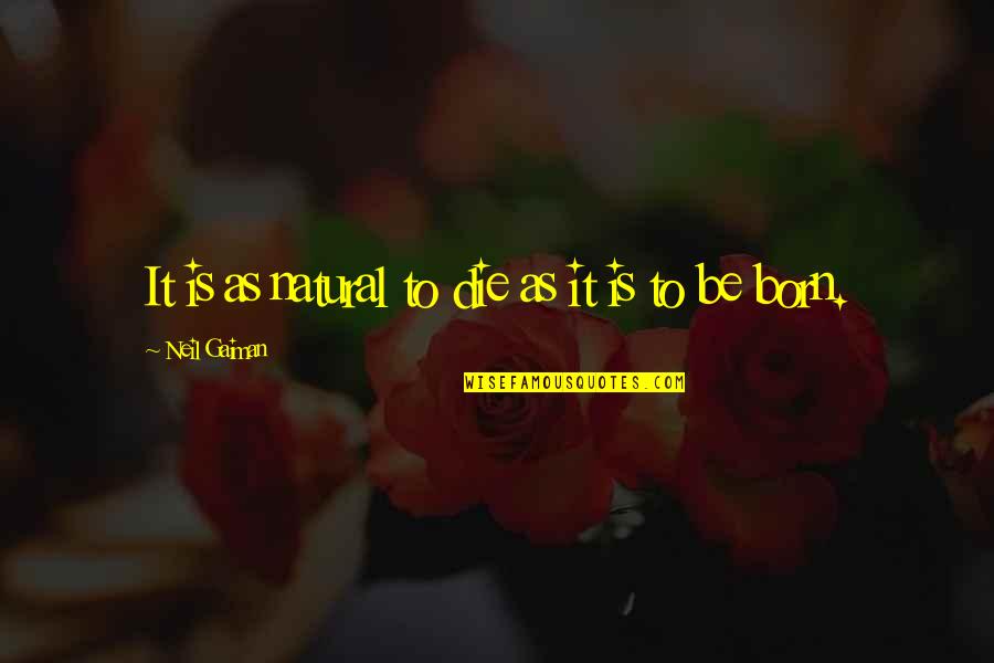 Wetlander Slick Quotes By Neil Gaiman: It is as natural to die as it Wetlander Slick Quotes By Neil Gaiman: It is as natural to die as it