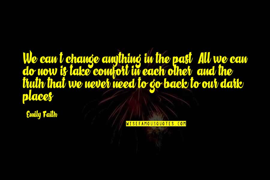 Wetmore Quotes By Emily Faith: We can't change anything in the past. All Wetmore Quotes By Emily Faith: We can't change anything in the past. All