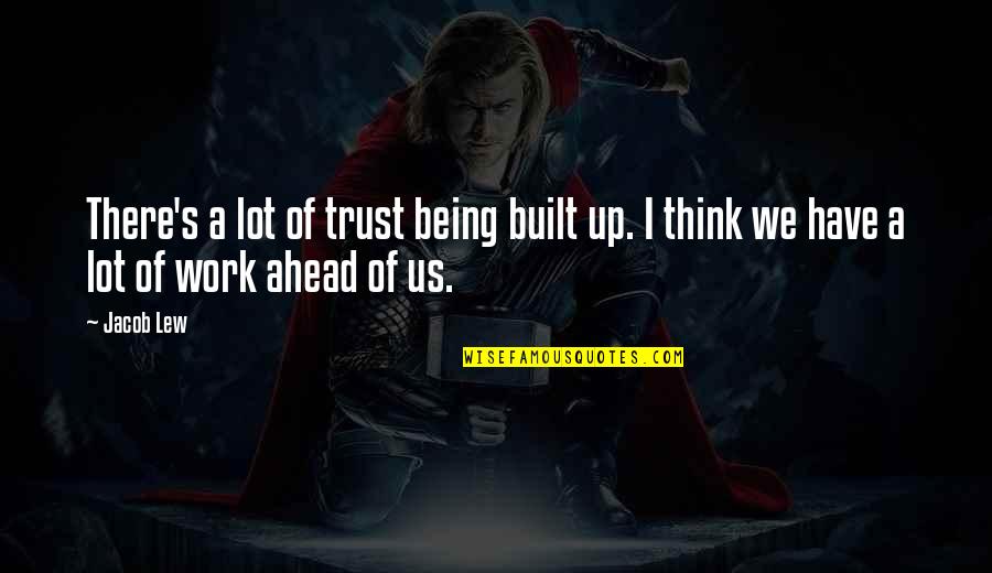 Wetmore Quotes By Jacob Lew: There's a lot of trust being built up.
