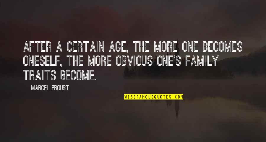 Wetnurse's Quotes By Marcel Proust: After a certain age, the more one becomes