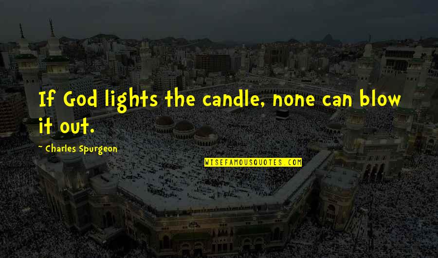 Wets Quotes By Charles Spurgeon: If God lights the candle, none can blow