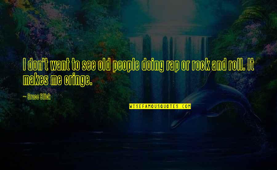 Wetsuit Quotes By Grace Slick: I don't want to see old people doing