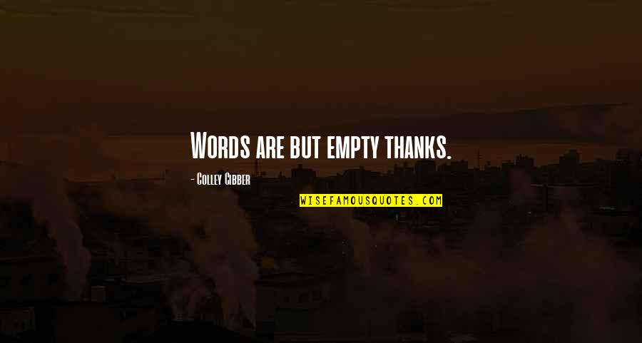 Wetsuits Near Quotes By Colley Cibber: Words are but empty thanks.