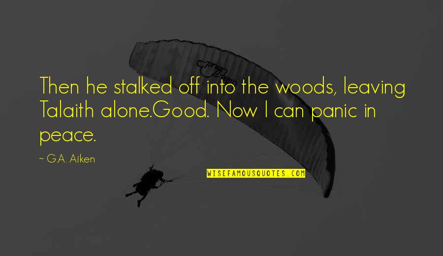 Wetsuits Near Quotes By G.A. Aiken: Then he stalked off into the woods, leaving