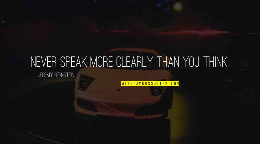 Wetta Ventures Quotes By Jeremy Bernstein: Never speak more clearly than you think.