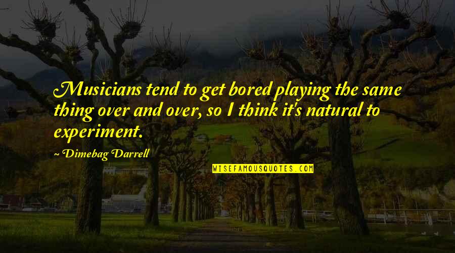 Wettable Sulfur Quotes By Dimebag Darrell: Musicians tend to get bored playing the same