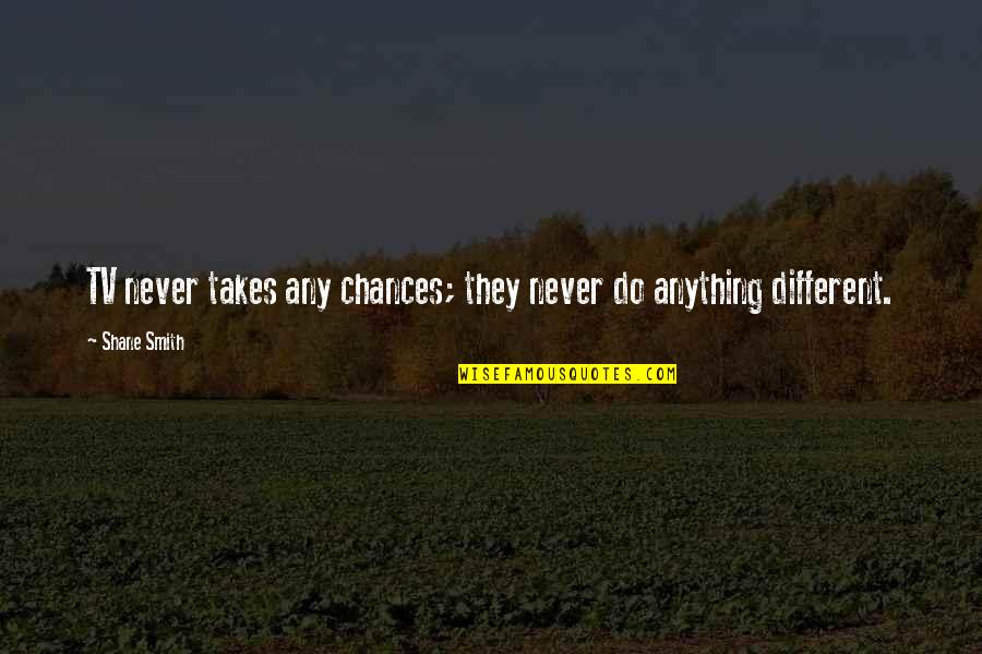 Wettenhall Warner Quotes By Shane Smith: TV never takes any chances; they never do