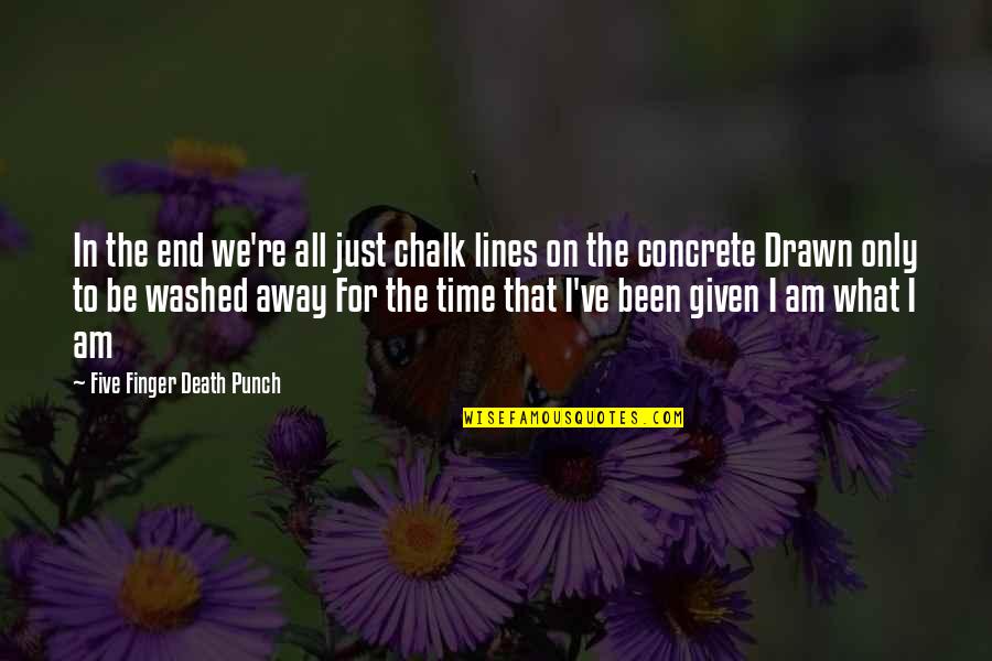 Wettening Quotes By Five Finger Death Punch: In the end we're all just chalk lines
