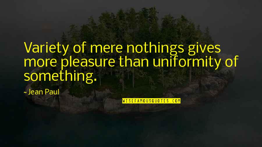 Wettening Quotes By Jean Paul: Variety of mere nothings gives more pleasure than