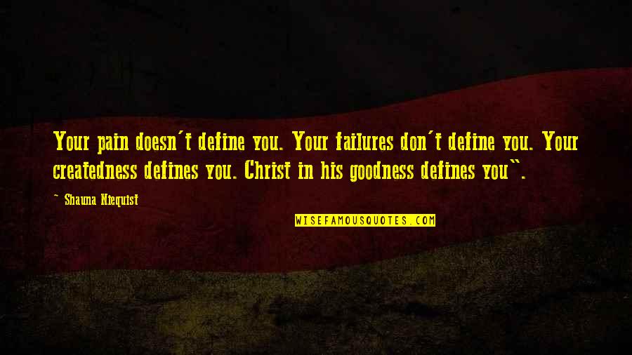 Wetter Than Quotes By Shauna Niequist: Your pain doesn't define you. Your failures don't Wetter Than Quotes By Shauna Niequist: Your pain doesn't define you. Your failures don't